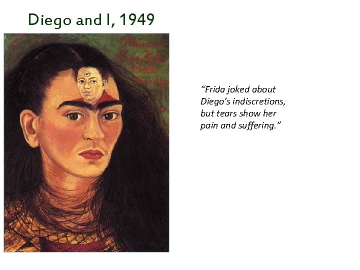Diego and I, 1949 “Frida joked about Diego’s indiscretions, but tears show her pain