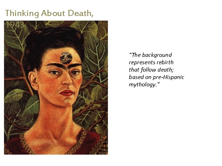 Thinking About Death, 1943 “The background represents rebirth that follow death; based on pre-Hispanic