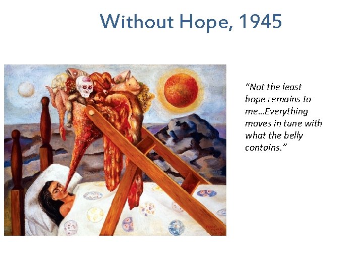 Without Hope, 1945 “Not the least hope remains to me…Everything moves in tune with