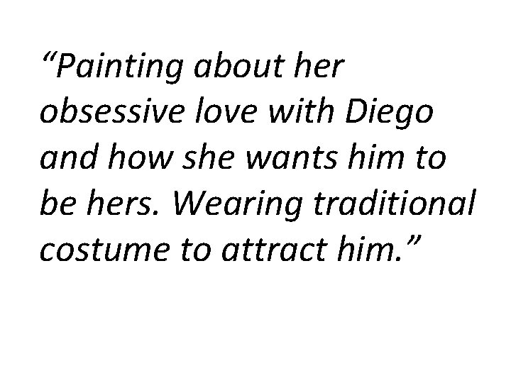 “Painting about her obsessive love with Diego and how she wants him to be