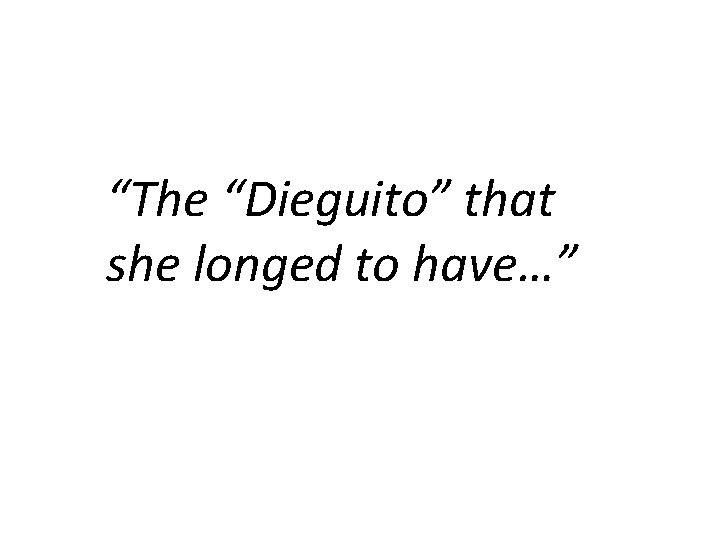 “The “Dieguito” that she longed to have…” 