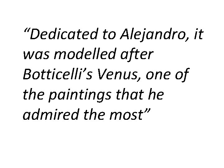 “Dedicated to Alejandro, it was modelled after Botticelli’s Venus, one of the paintings that