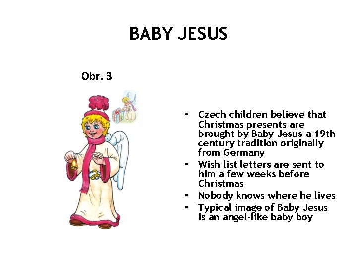 BABY JESUS Obr. 3 • Czech children believe that Christmas presents are brought by