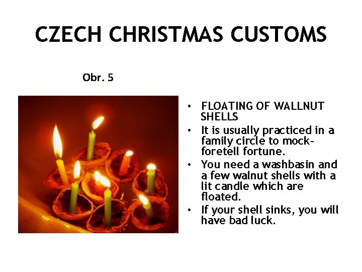 CZECH CHRISTMAS CUSTOMS Obr. 5 • FLOATING OF WALLNUT SHELLS • It is usually