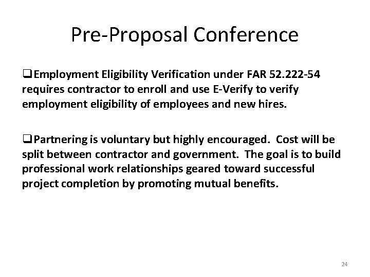 Pre-Proposal Conference q. Employment Eligibility Verification under FAR 52. 222 -54 requires contractor to