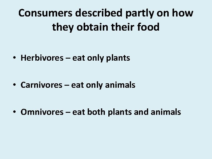 Consumers described partly on how they obtain their food • Herbivores – eat only