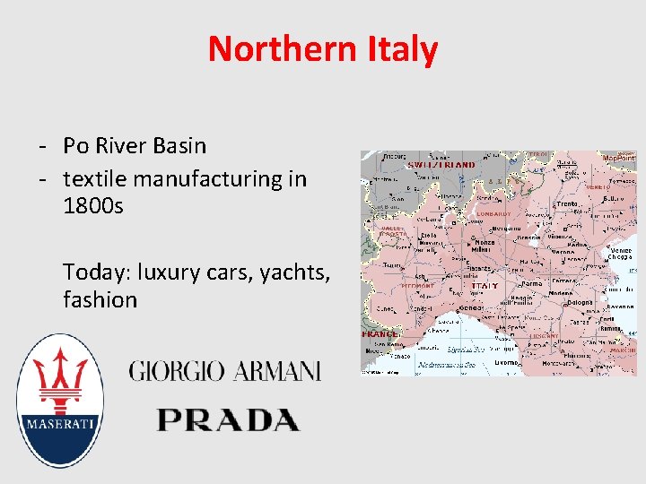 Northern Italy - Po River Basin - textile manufacturing in 1800 s Today: luxury
