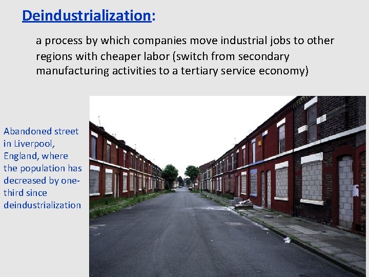 Deindustrialization: a process by which companies move industrial jobs to other regions with cheaper