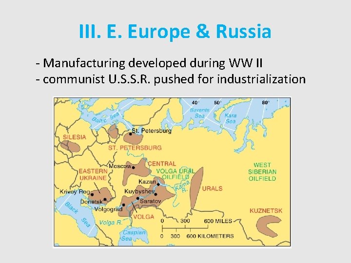 III. E. Europe & Russia - Manufacturing developed during WW II - communist U.