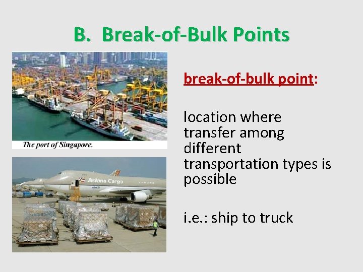 B. Break-of-Bulk Points break-of-bulk point: location where transfer among different transportation types is possible