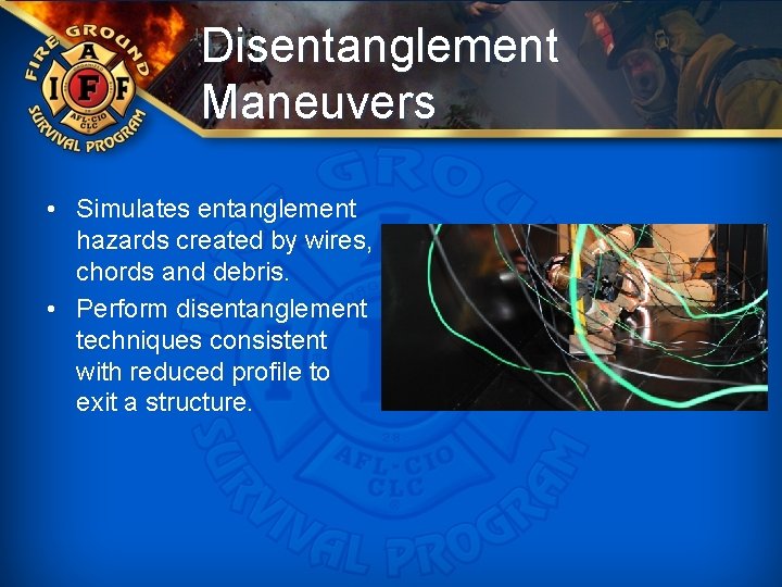Disentanglement Maneuvers • Simulates entanglement hazards created by wires, chords and debris. • Perform