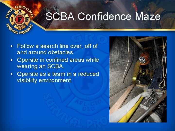 SCBA Confidence Maze • Follow a search line over, off of and around obstacles.