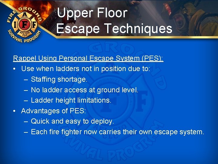 Upper Floor Escape Techniques Rappel Using Personal Escape System (PES): • Use when ladders