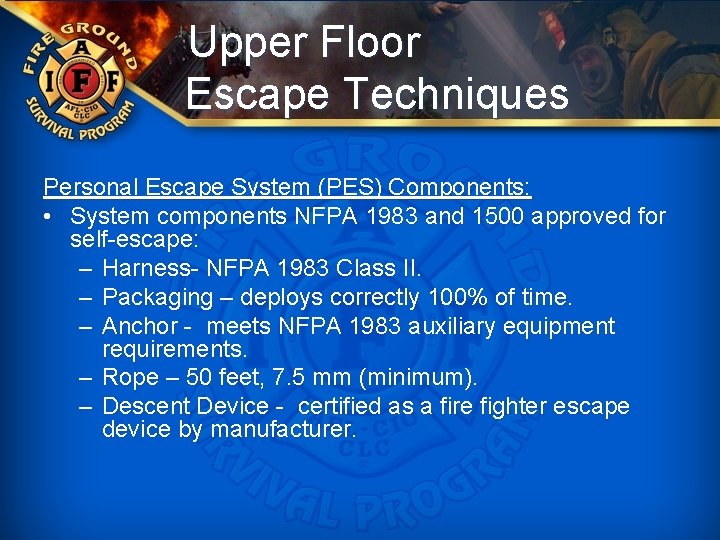 Upper Floor Escape Techniques Personal Escape System (PES) Components: • System components NFPA 1983