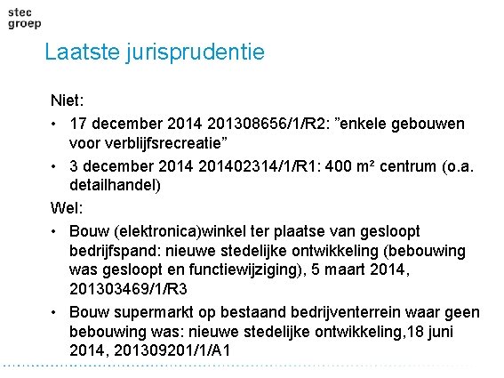 Laatste jurisprudentie Niet: • 17 december 2014 201308656/1/R 2: ”enkele gebouwen voor verblijfsrecreatie” •