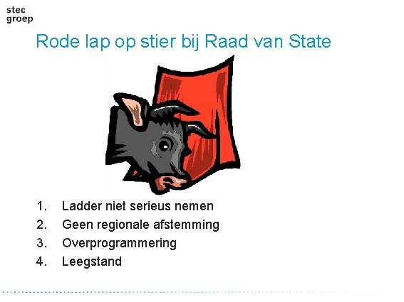 Rode lap op stier bij Raad van State 1. 2. 3. 4. Ladder niet