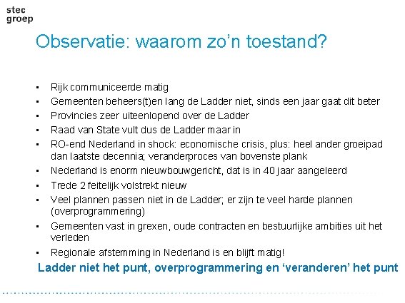 Observatie: waarom zo’n toestand? • • • Rijk communiceerde matig Gemeenten beheers(t)en lang de