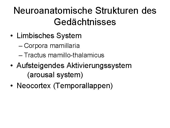 Neuroanatomische Strukturen des Gedächtnisses • Limbisches System – Corpora mamillaria – Tractus mamillo-thalamicus •