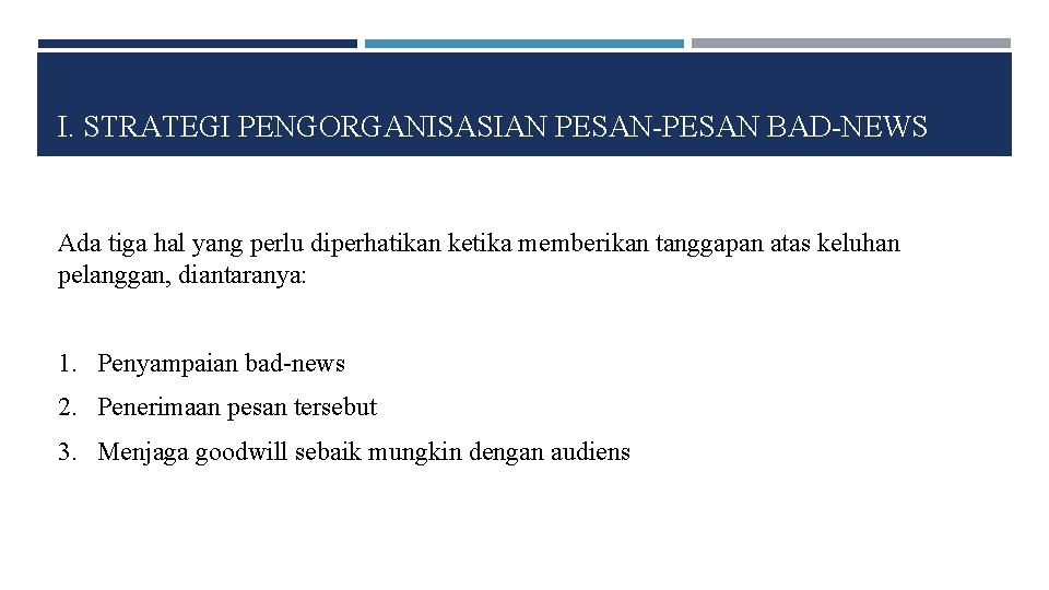 I. STRATEGI PENGORGANISASIAN PESAN-PESAN BAD-NEWS Ada tiga hal yang perlu diperhatikan ketika memberikan tanggapan