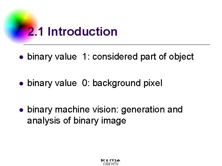 2. 1 Introduction l binary value 1: considered part of object l binary value