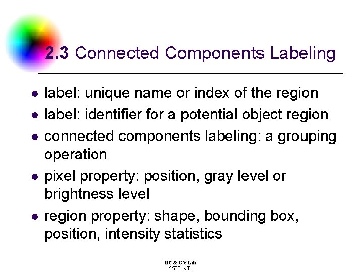 2. 3 Connected Components Labeling l l label: unique name or index of the