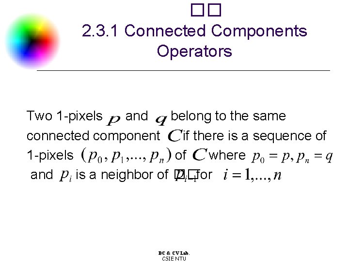 �� 2. 3. 1 Connected Components Operators Two 1 -pixels and belong to the