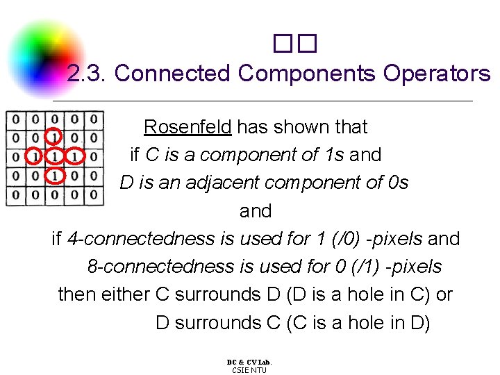 �� 2. 3. Connected Components Operators Rosenfeld has shown that if C is a