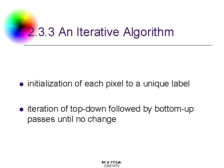 2. 3. 3 An Iterative Algorithm l initialization of each pixel to a unique