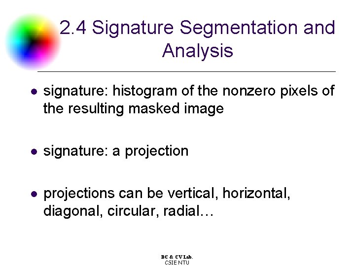 2. 4 Signature Segmentation and Analysis l signature: histogram of the nonzero pixels of