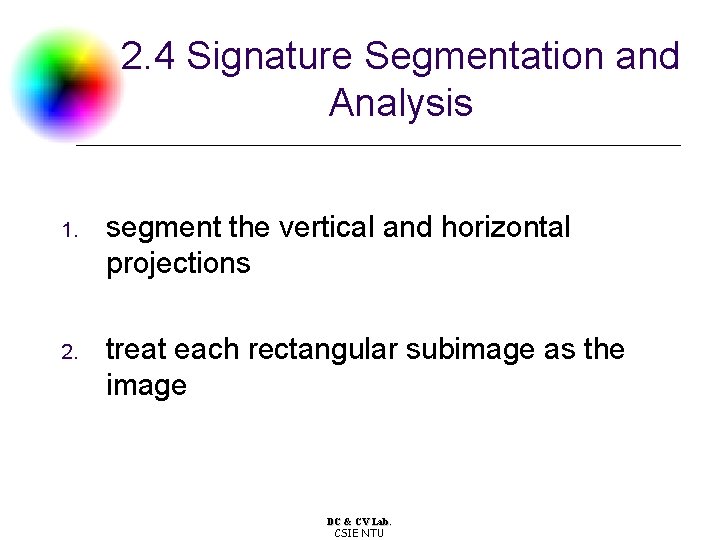 2. 4 Signature Segmentation and Analysis 1. segment the vertical and horizontal projections 2.