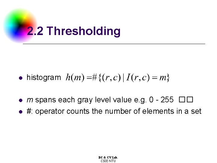 2. 2 Thresholding l histogram l m spans each gray level value e. g.