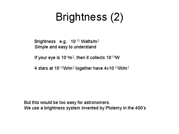 Brightness (2) Brightness e. g. 10 -12 Watts/m 2 Simple and easy to understand