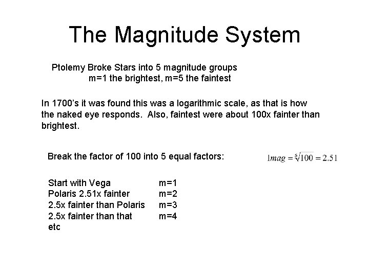 The Magnitude System Ptolemy Broke Stars into 5 magnitude groups m=1 the brightest, m=5