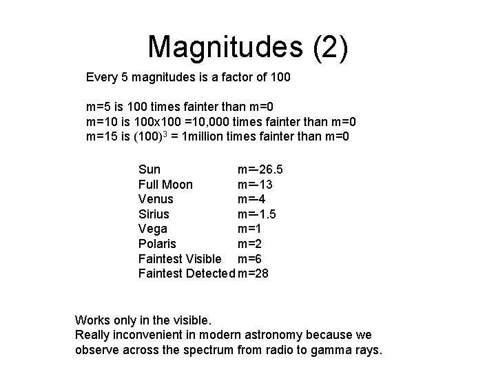 Magnitudes (2) Every 5 magnitudes is a factor of 100 m=5 is 100 times