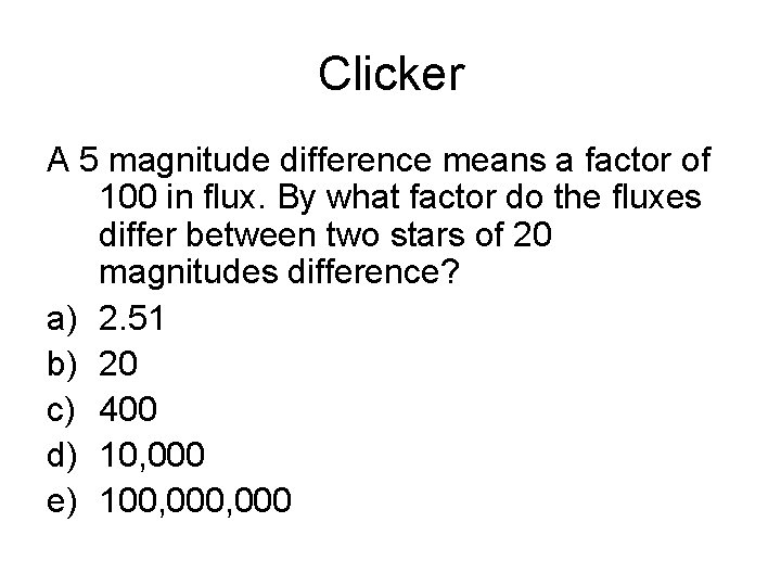 Clicker A 5 magnitude difference means a factor of 100 in flux. By what