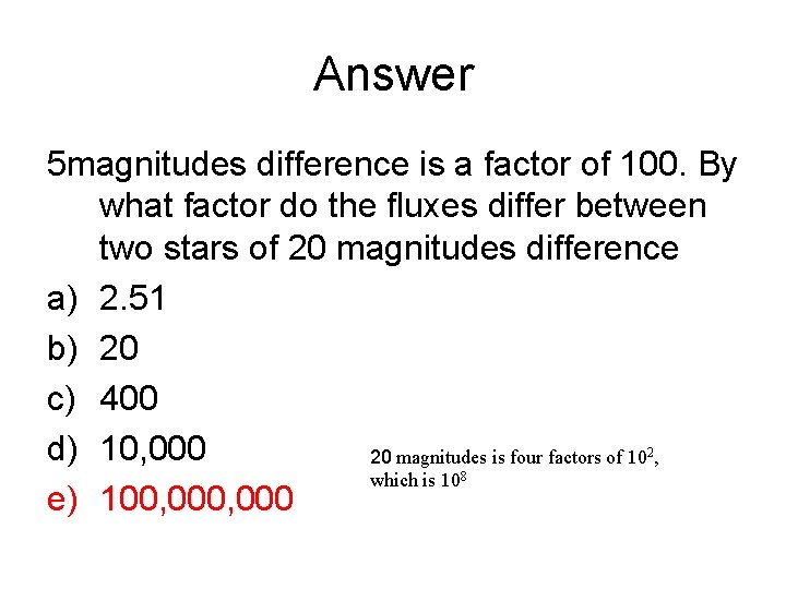 Answer 5 magnitudes difference is a factor of 100. By what factor do the