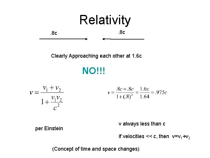 Relativity. 8 c Clearly Approaching each other at 1. 6 c NO!!! per Einstein
