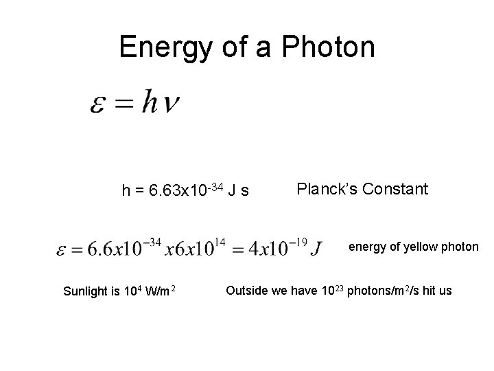 Energy of a Photon h = 6. 63 x 10 -34 J s Planck’s