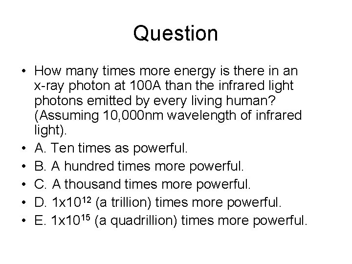 Question • How many times more energy is there in an x-ray photon at