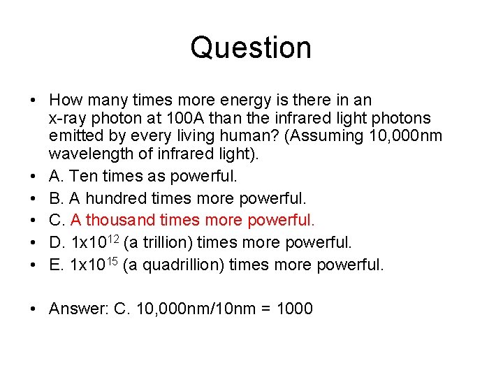 Question • How many times more energy is there in an x-ray photon at