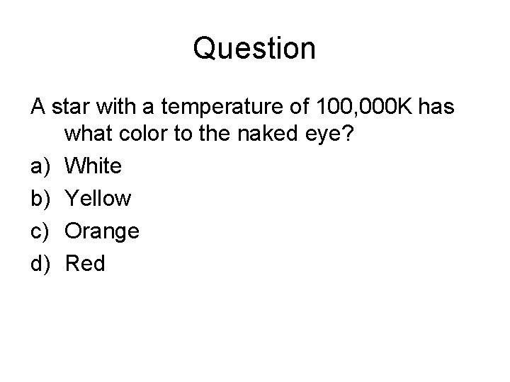 Question A star with a temperature of 100, 000 K has what color to