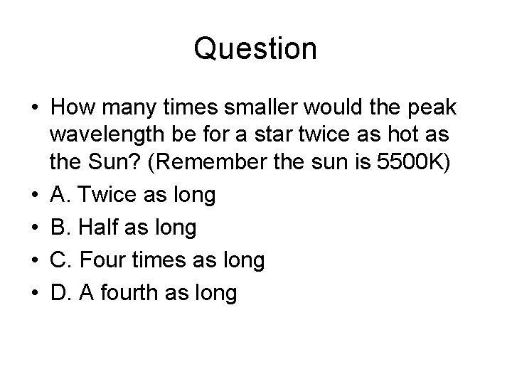 Question • How many times smaller would the peak wavelength be for a star