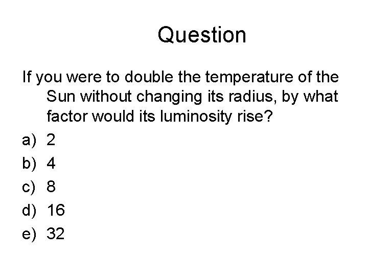 Question If you were to double the temperature of the Sun without changing its