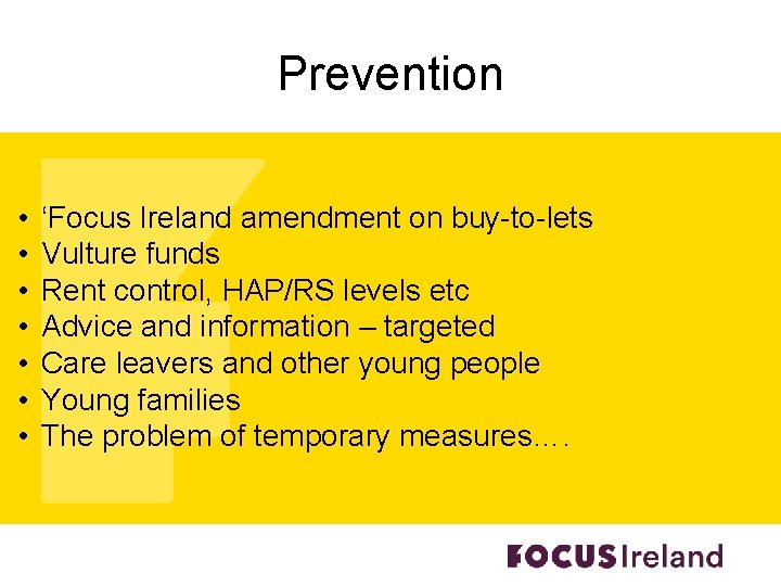 Prevention • • ‘Focus Ireland amendment on buy-to-lets Vulture funds Rent control, HAP/RS levels