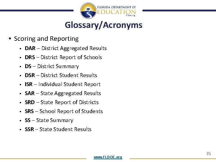 Glossary/Acronyms • Scoring and Reporting § § § § § DAR – District Aggregated