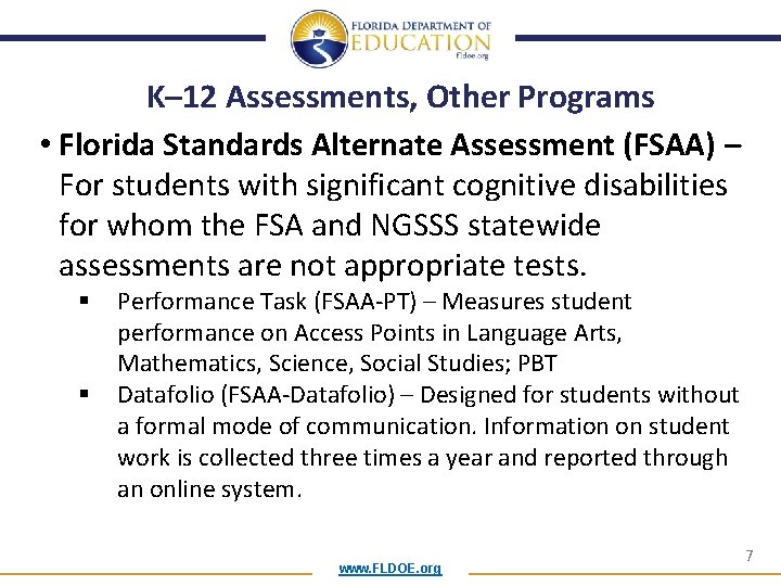 K– 12 Assessments, Other Programs • Florida Standards Alternate Assessment (FSAA) – For students