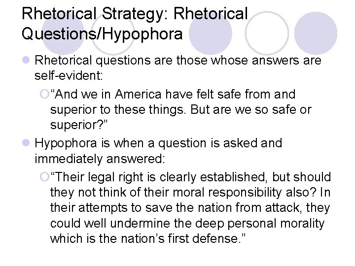 Rhetorical Strategy: Rhetorical Questions/Hypophora l Rhetorical questions are those whose answers are self-evident: ¡“And