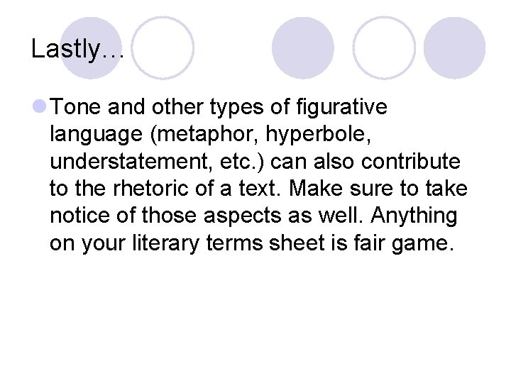 Lastly… l Tone and other types of figurative language (metaphor, hyperbole, understatement, etc. )
