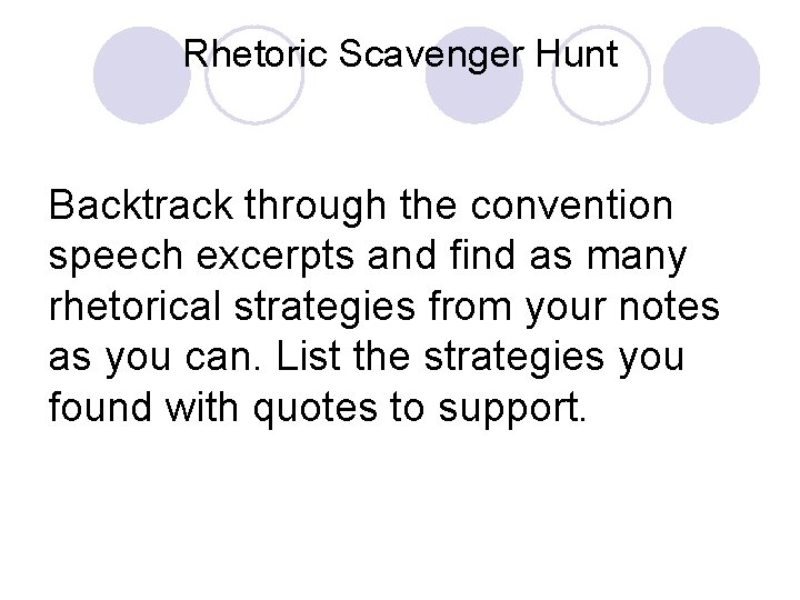 Rhetoric Scavenger Hunt Backtrack through the convention speech excerpts and find as many rhetorical