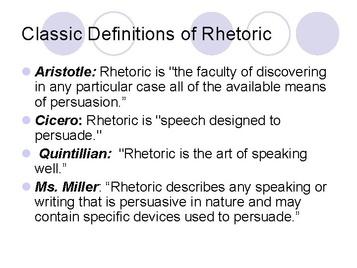 Classic Definitions of Rhetoric l Aristotle: Rhetoric is "the faculty of discovering in any
